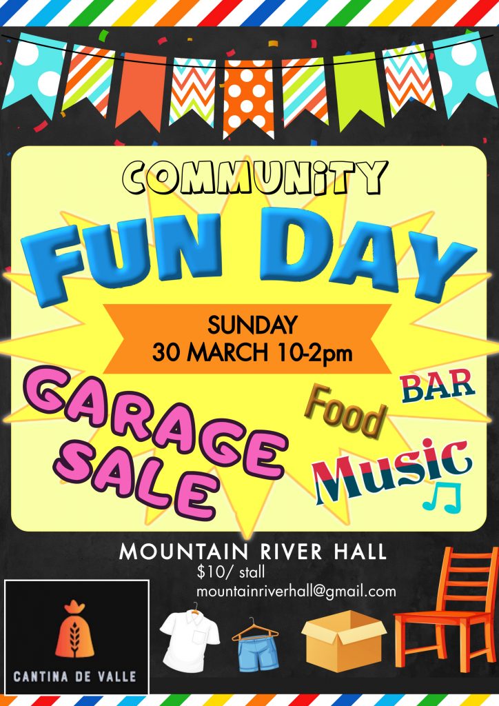 Colorful poster with Community Fun Day in large letters. Includes Garage Sale, Food, Bar, Music, scheduled for Sunday, 30 March, 10-2pm at Mountain River Hall. Contact info: $10/stall, mountainriverhall@gmail.com. Cantina De Valle logo at bottom.